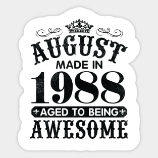 August Made In 1988 Aged To Being Awesome Happy Birthday 32 Years Old To Me You Papa Daddy Son Sticker